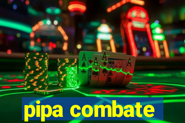 pipa combate